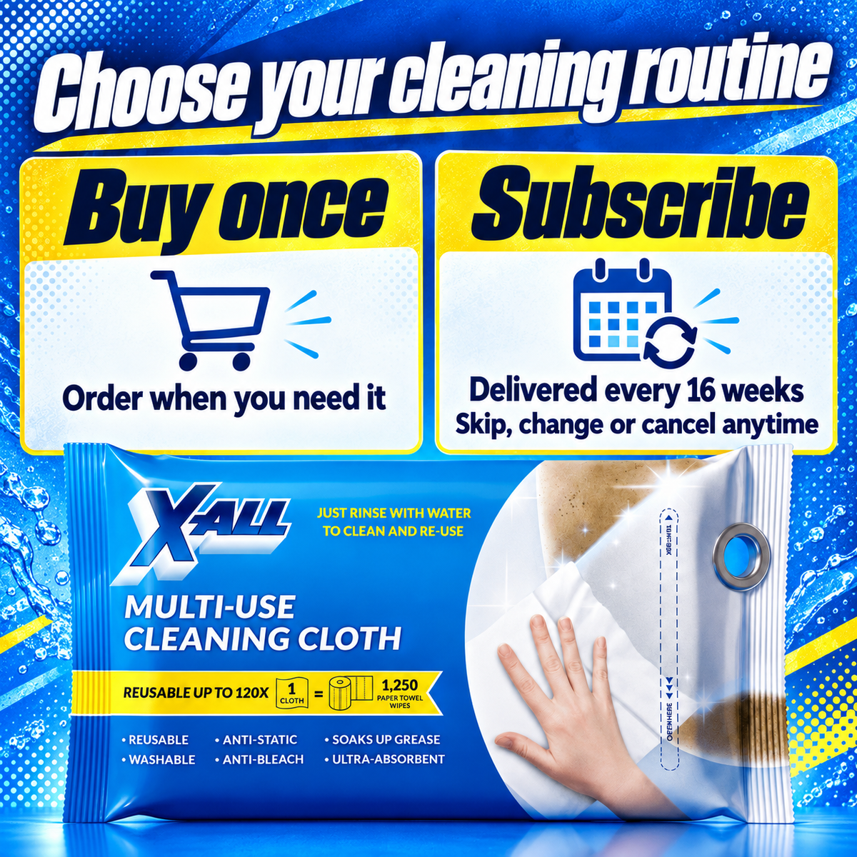 Multi-Use Cleaning Cloth: Choose your cleaning routine. Buy once. Order when you need it. Subscribe. Delivered every 16 weeks. Skip, change or cancel anytime.