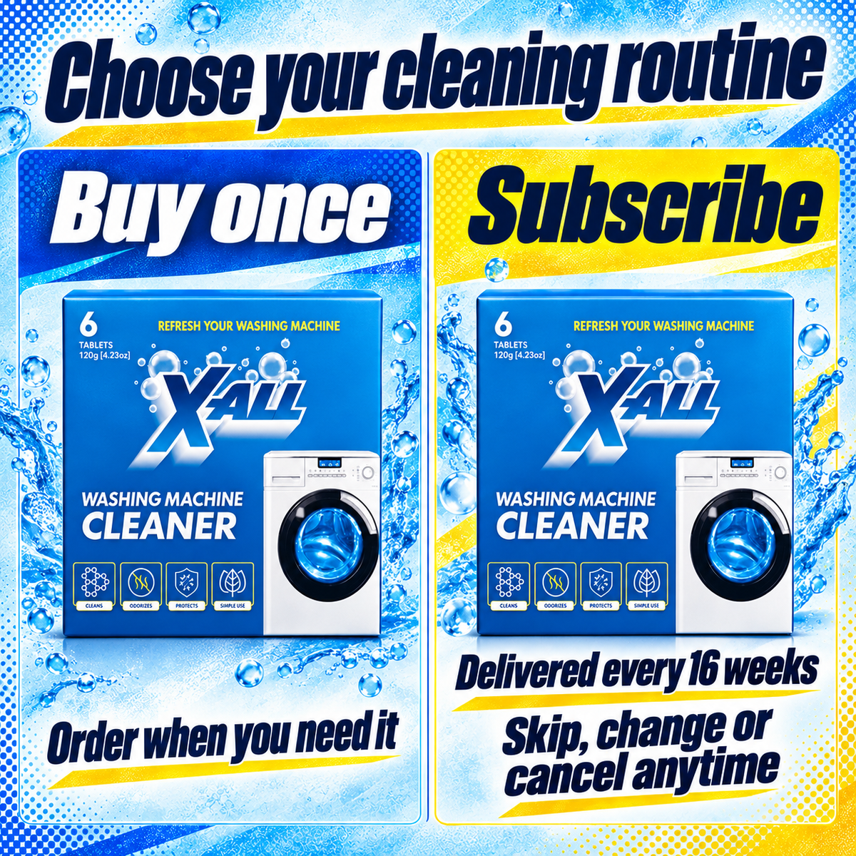 Washing Machine Cleaner: Choose your cleaning routine. Buy once. Order when you need it. Subscribe. Delivered every 16 weeks. Skip, change or cancel anytime.